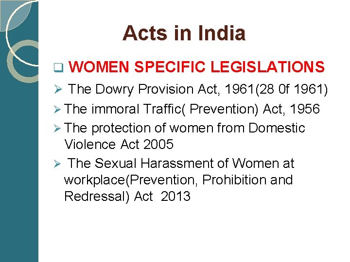  Acts in India q WOMEN SPECIFIC LEGISLATIONS Ø The Dowry Provision Act, 1961(28