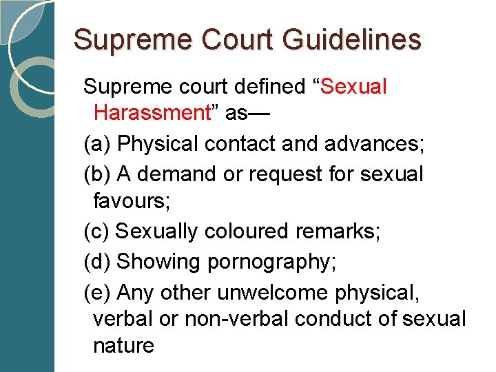 Supreme Court Guidelines Supreme court defined “Sexual Harassment” as— (a) Physical contact and advances;