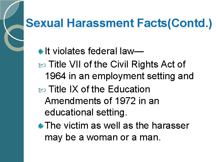 Sexual Harassment Facts(Contd. ) It violates federal law— Title VII of the Civil Rights