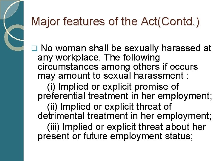 Major features of the Act(Contd. ) q No woman shall be sexually harassed at