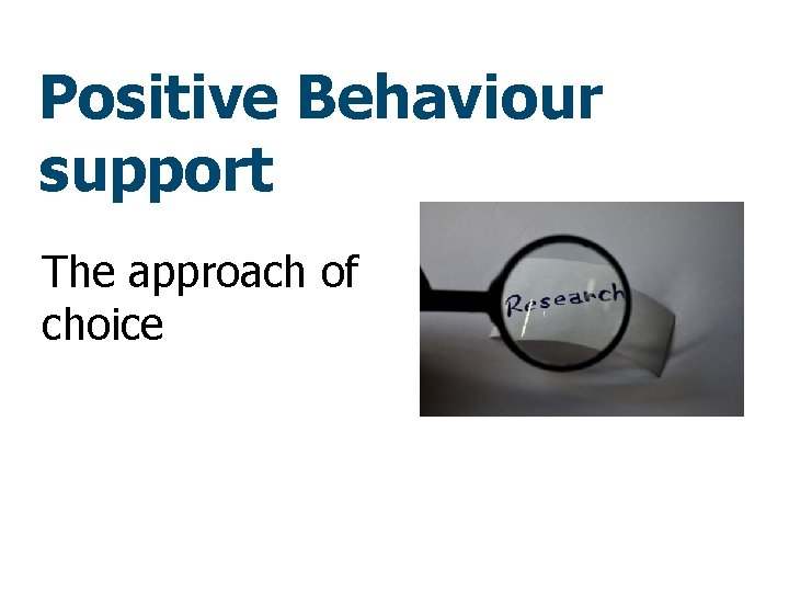 Positive Behaviour support The approach of choice 