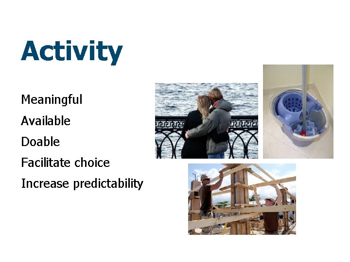 Activity Meaningful Available Doable Facilitate choice Increase predictability 