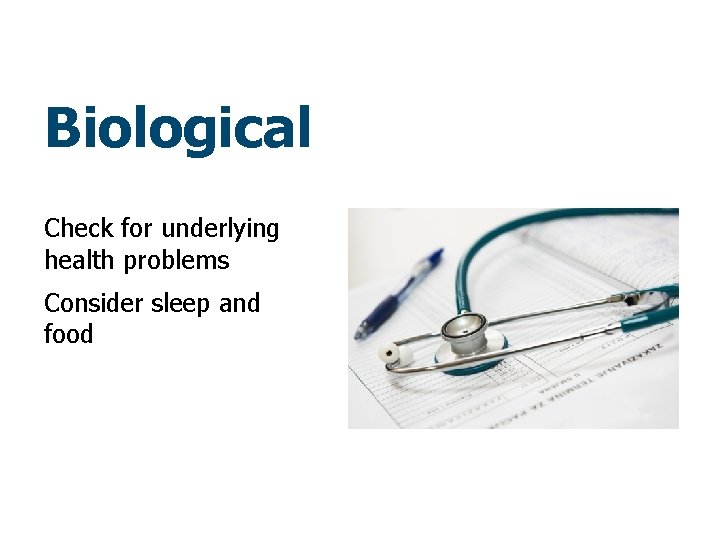 Biological Check for underlying health problems Consider sleep and food 