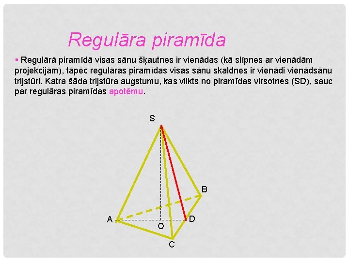 Regulāra piramīda § Regulārā piramīdā visas sānu šķautnes ir vienādas (kā slīpnes ar vienādām