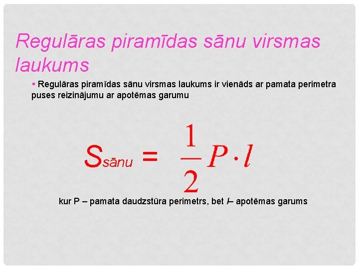 Regulāras piramīdas sānu virsmas laukums § Regulāras piramīdas sānu virsmas laukums ir vienāds ar