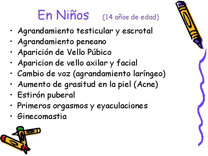 En Niños • • • (14 años de edad) Agrandamiento testicular y escrotal Agrandamiento