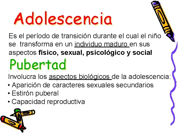 Adolescencia Es el período de transición durante el cual el niño se transforma en