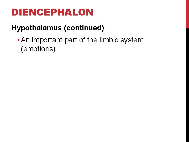 DIENCEPHALON Hypothalamus (continued) • An important part of the limbic system (emotions) 