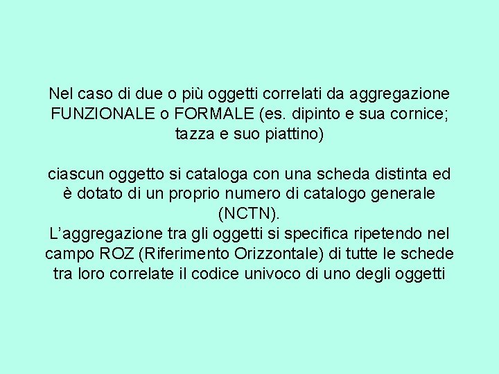 Nel caso di due o più oggetti correlati da aggregazione FUNZIONALE o FORMALE (es.