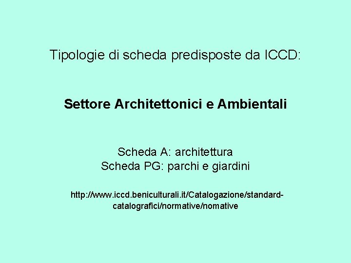 Tipologie di scheda predisposte da ICCD: Settore Architettonici e Ambientali Scheda A: architettura Scheda