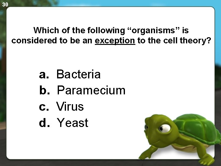 30 Which of the following “organisms” is considered to be an exception to the