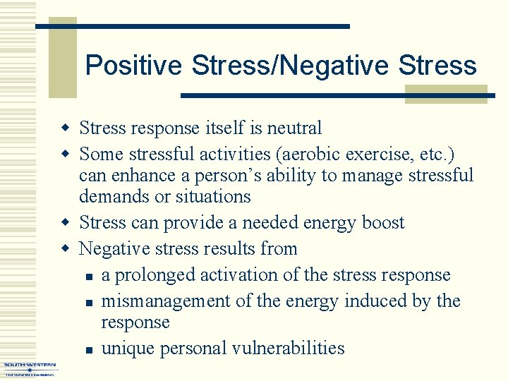 Positive Stress/Negative Stress w Stress response itself is neutral w Some stressful activities (aerobic