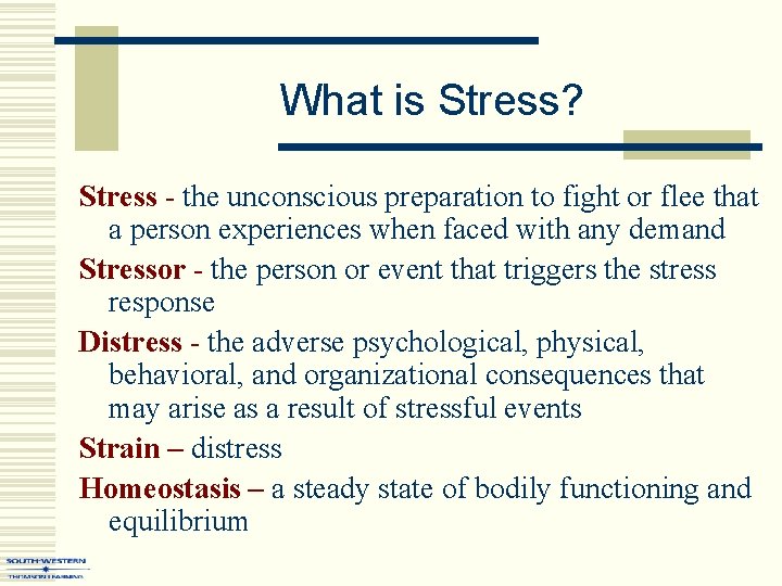 What is Stress? Stress - the unconscious preparation to fight or flee that a