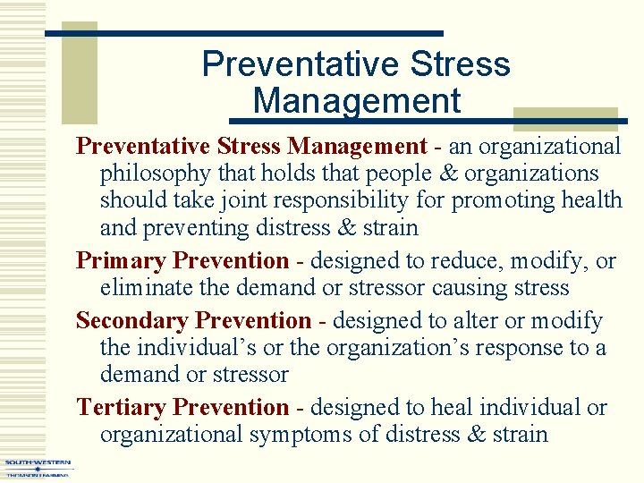 Preventative Stress Management - an organizational philosophy that holds that people & organizations should