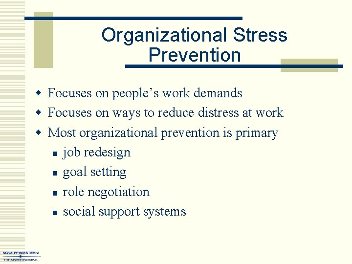 Organizational Stress Prevention w Focuses on people’s work demands w Focuses on ways to