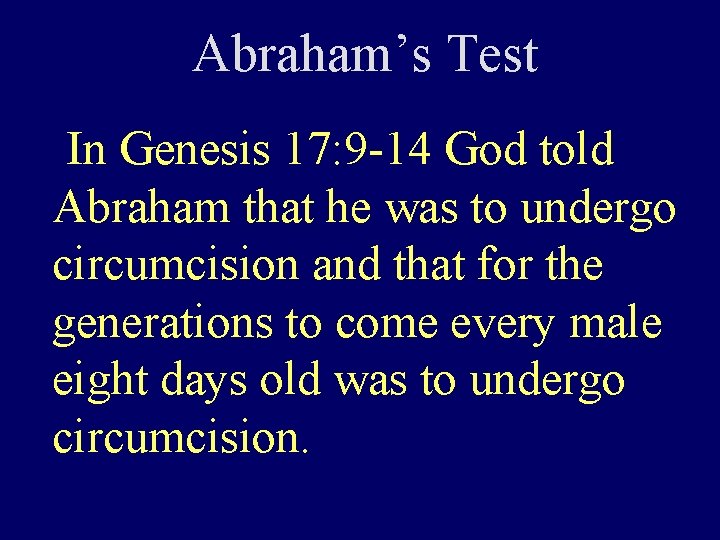 Abraham’s Test In Genesis 17: 9 -14 God told Abraham that he was to