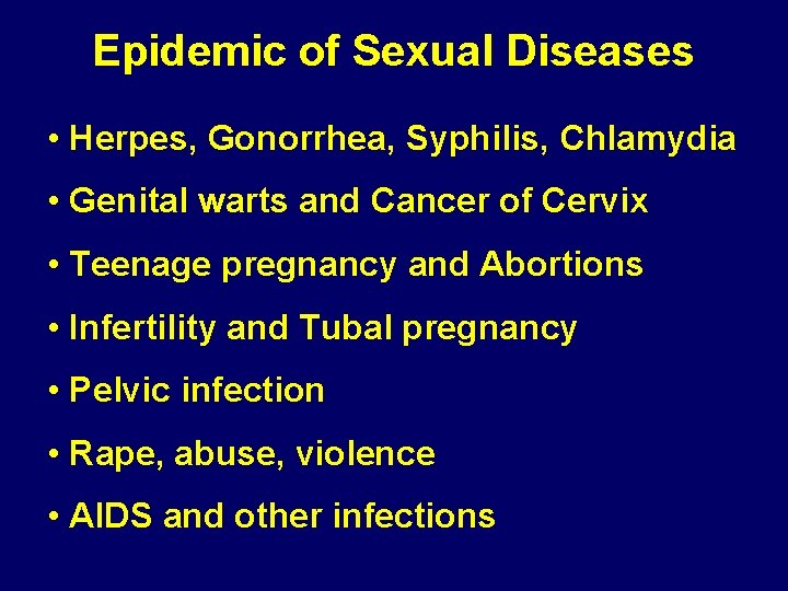 Epidemic of Sexual Diseases • Herpes, Gonorrhea, Syphilis, Chlamydia • Genital warts and Cancer