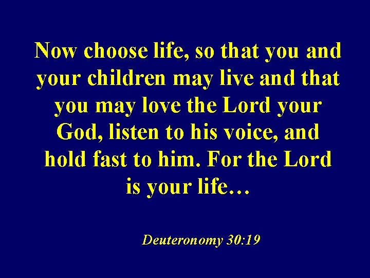 Now choose life, so that you and your children may live and that you