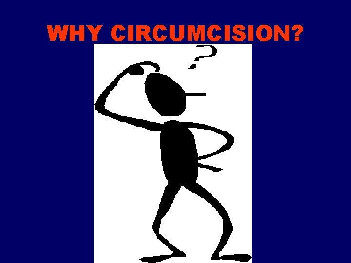 WHY CIRCUMCISION? 