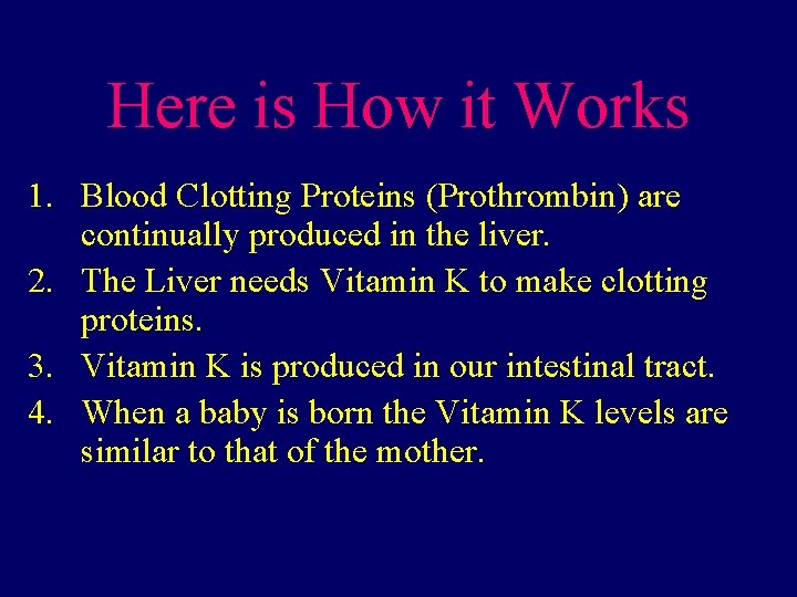 Here is How it Works 1. Blood Clotting Proteins (Prothrombin) are continually produced in