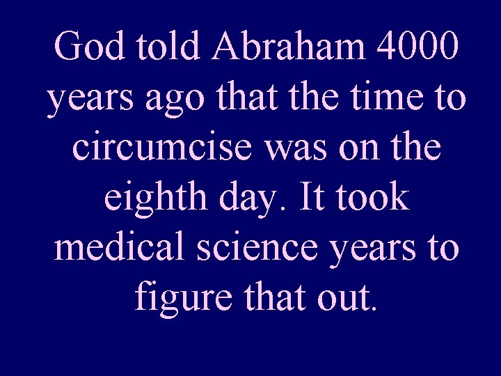 God told Abraham 4000 years ago that the time to circumcise was on the