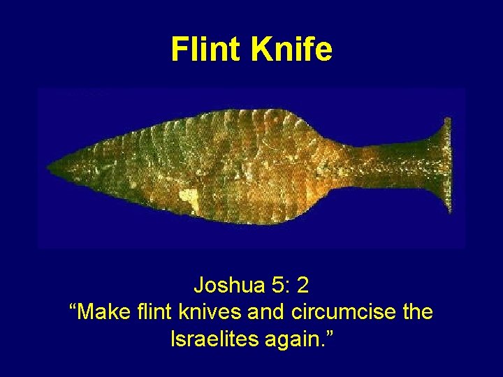 Flint Knife Joshua 5: 2 “Make flint knives and circumcise the Israelites again. ”