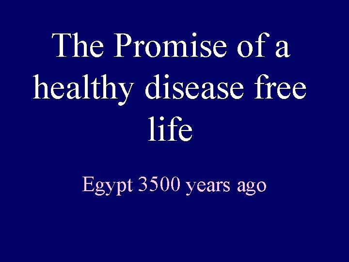 The Promise of a healthy disease free life Egypt 3500 years ago 