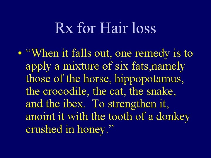 Rx for Hair loss • “When it falls out, one remedy is to apply