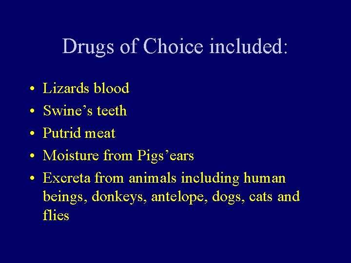 Drugs of Choice included: • • • Lizards blood Swine’s teeth Putrid meat Moisture