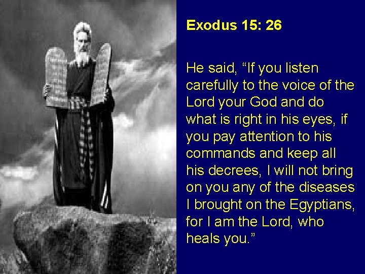 Exodus 15: 26 He said, “If you listen carefully to the voice of the