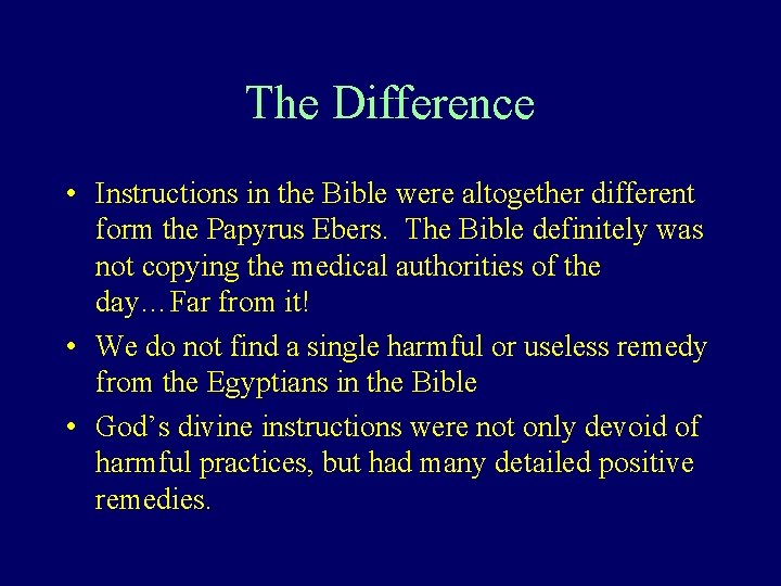 The Difference • Instructions in the Bible were altogether different form the Papyrus Ebers.