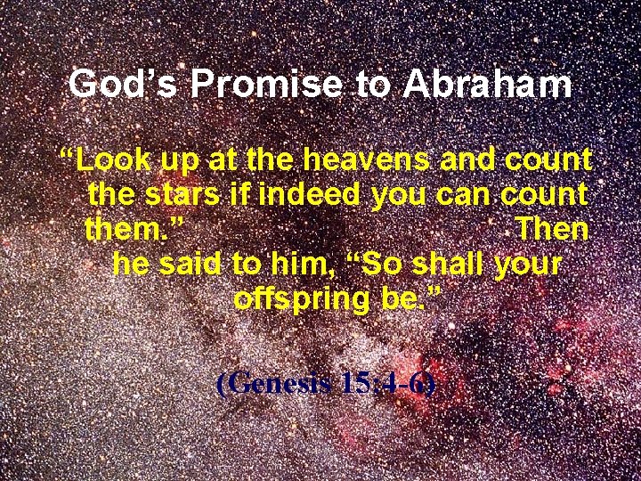 God’s Promise to Abraham “Look up at the heavens and count the stars if