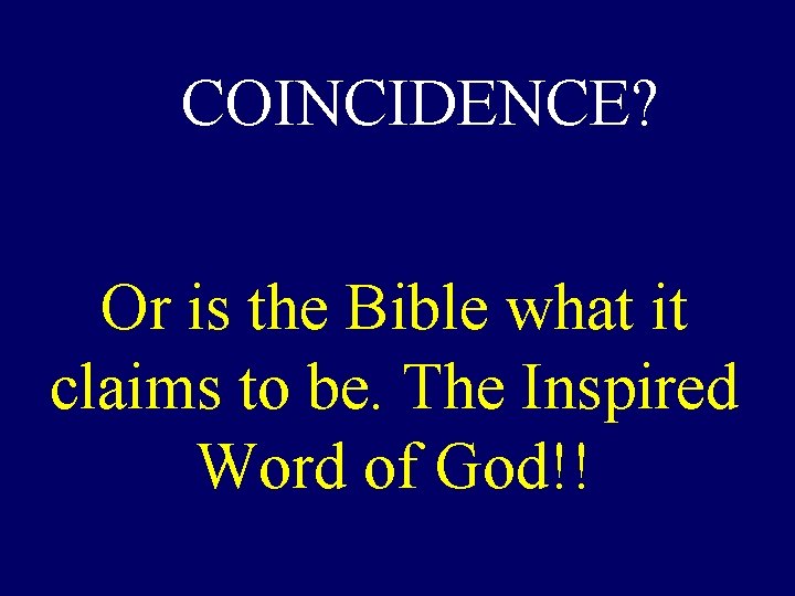 COINCIDENCE? Or is the Bible what it claims to be. The Inspired Word of
