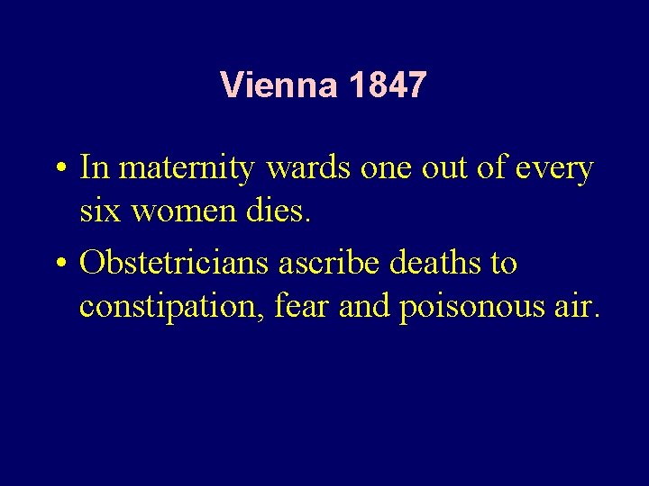 Vienna 1847 • In maternity wards one out of every six women dies. •