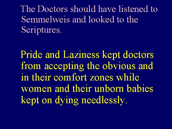 Pride The Doctors should have listened to Semmelweis and looked to the Scriptures. Pride