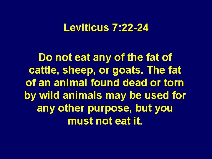 Leviticus 7: 22 -24 Do not eat any of the fat of cattle, sheep,
