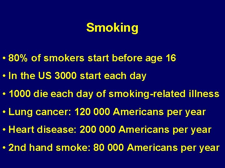 Smoking • 80% of smokers start before age 16 • In the US 3000
