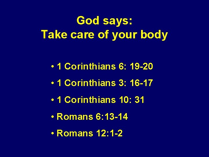 God says: Take care of your body • 1 Corinthians 6: 19 -20 •