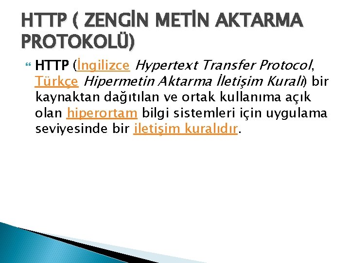 HTTP ( ZENGİN METİN AKTARMA PROTOKOLÜ) HTTP (İngilizce Hypertext Transfer Protocol, Türkçe Hipermetin Aktarma