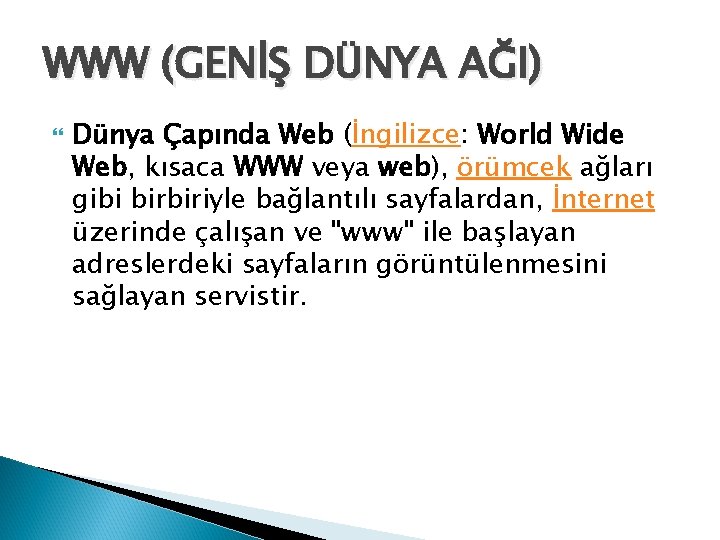 WWW (GENİŞ DÜNYA AĞI) Dünya Çapında Web (İngilizce: World Wide Web, kısaca WWW veya