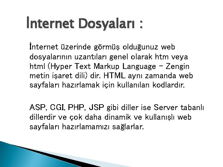 İnternet Dosyaları : İnternet üzerinde görmüş olduğunuz web dosyalarının uzantıları genel olarak htm veya