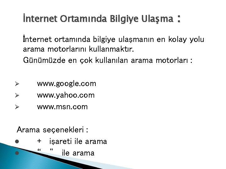 İnternet Ortamında Bilgiye Ulaşma : İnternet ortamında bilgiye ulaşmanın en kolay yolu arama motorlarını