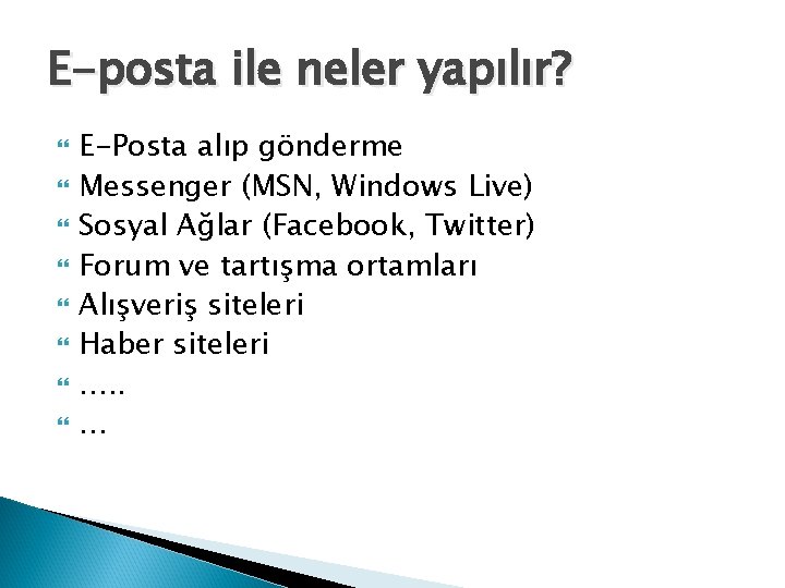 E-posta ile neler yapılır? E-Posta alıp gönderme Messenger (MSN, Windows Live) Sosyal Ağlar (Facebook,