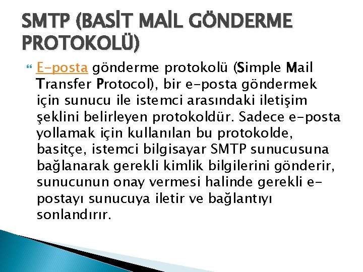 SMTP (BASİT MAİL GÖNDERME PROTOKOLÜ) E-posta gönderme protokolü (Simple Mail Transfer Protocol), bir e-posta