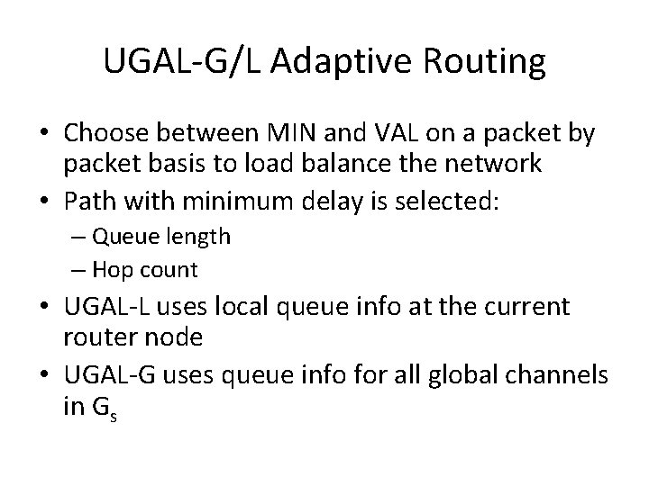 UGAL-G/L Adaptive Routing • Choose between MIN and VAL on a packet by packet