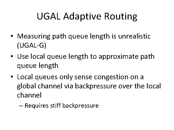 UGAL Adaptive Routing • Measuring path queue length is unrealistic (UGAL-G) • Use local