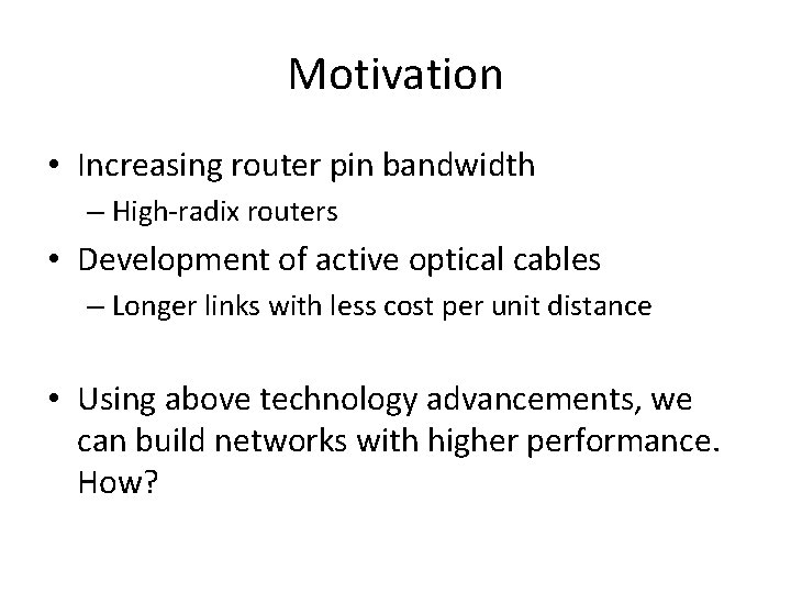 Motivation • Increasing router pin bandwidth – High-radix routers • Development of active optical