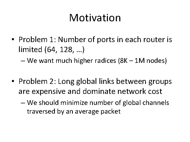 Motivation • Problem 1: Number of ports in each router is limited (64, 128,