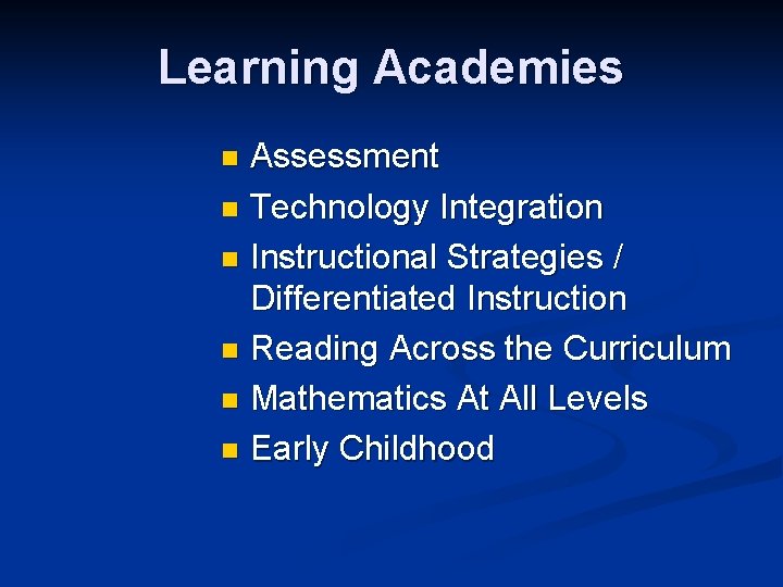 Learning Academies Assessment n Technology Integration n Instructional Strategies / Differentiated Instruction n Reading