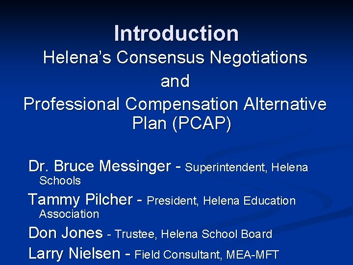 Introduction Helena’s Consensus Negotiations and Professional Compensation Alternative Plan (PCAP) Dr. Bruce Messinger -